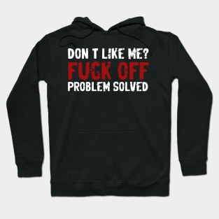 Don’t Like Me Fuck Off Problem Solvedoffensive adult humor Hoodie